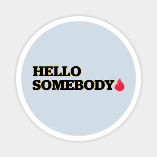 Hello Somebody Magnet